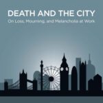 خرید و دانلود نسخه کامل کتاب Death and the City: On Loss, Mourning, and Melancholia at Work