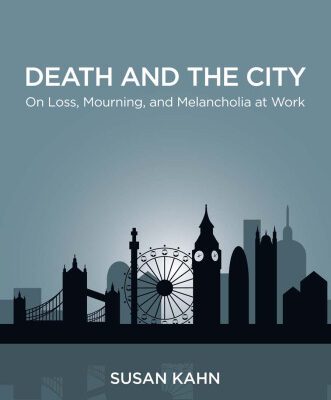 خرید و دانلود نسخه کامل کتاب Death and the City: On Loss, Mourning, and Melancholia at Work