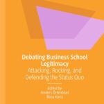 خرید و دانلود نسخه کامل کتاب Debating Business School Legitimacy: Attacking, Rocking, and Defending the Status Quo