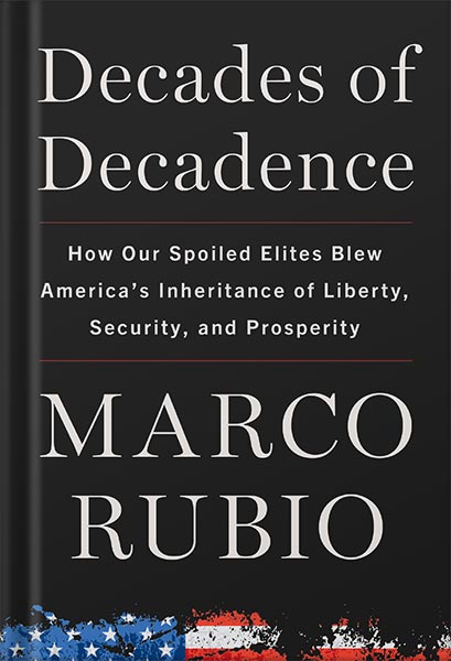 خرید و دانلود نسخه کامل کتاب Decades of Decadence: How Our Spoiled Elites Blew America’s Inheritance of Liberty, Security, and Prosperity by Marco Rubio_68bf4807744a0.jpeg خرید و دانلود نسخه کامل کتاب Decades of Decadence: How Our Spoiled Elites Blew America’s Inheritance of Liberty, Security, and Prosperity by Marco Rubio