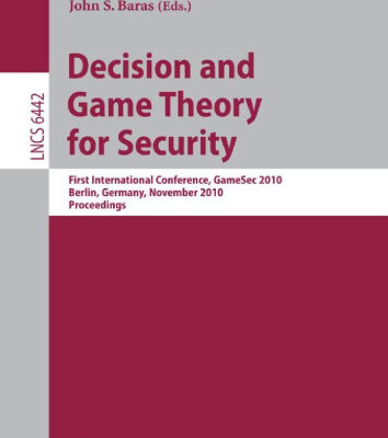 خرید و دانلود نسخه کامل کتاب Decision and Game Theory for Security: First International Conference, GameSec 2010, Berlin, Germany, November 22-23, 2010. Proceedings