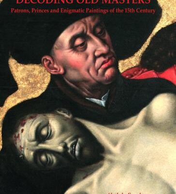 خرید و دانلود نسخه کامل کتاب Decoding old Masters. Patrons, Princes and Enigmatic Paintings of the 15th Century