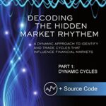 خرید و دانلود نسخه کامل کتاب Decoding The Hidden Market Rhythm – Part 1: Dynamic Cycles: A Dynamic Approach To Identify And Trade Cycles That Influence Financial Markets (WhenToTrade) 3rd Edition –  +  Pdf