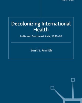 خرید و دانلود نسخه کامل کتاب Decolonizing International Health: India and Southeast Asia, 1930-65