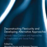 خرید و دانلود نسخه کامل کتاب Deconstructing Flexicurity and Developing Alternative Approaches