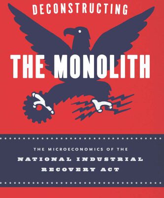 خرید و دانلود نسخه کامل کتاب Deconstructing the Monolith: The Microeconomics of the National Industrial Recovery Act