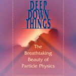 خرید و دانلود نسخه کامل کتاب Deep Down Things: The Breathtaking Beauty of Particle Physics