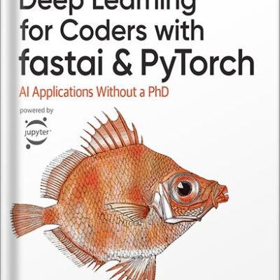 خرید و دانلود نسخه کامل کتاب Deep Learning for Coders with fastai and PyTorch: AI Applications Without a PhD 1st Edition by Jeremy Howard