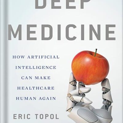 خرید و دانلود نسخه کامل کتاب Deep Medicine: How Artificial Intelligence Can Make Healthcare Human Again by Eric Topol