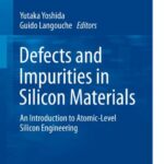 خرید و دانلود نسخه کامل کتاب Defects and Impurities in Silicon Materials: An Introduction to Atomic-Level Silicon Engineering
