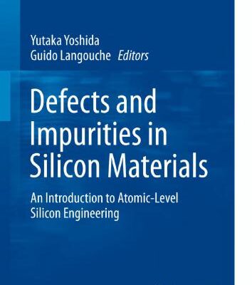 خرید و دانلود نسخه کامل کتاب Defects and Impurities in Silicon Materials: An Introduction to Atomic-Level Silicon Engineering