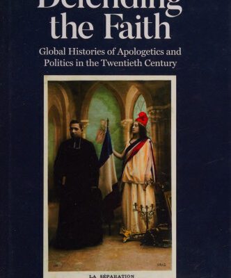 خرید و دانلود نسخه کامل کتاب Defending the Faith: Global Histories of Apologetics and Politics in the Twentieth Century