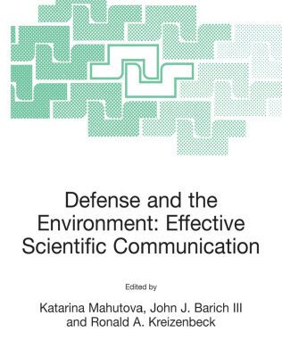 خرید و دانلود نسخه کامل کتاب Defense and the Environment: Effective Scientific Communication (NATO Science Series: IV: Earth and Environmental Sciences)