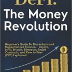 خرید و دانلود نسخه کامل کتاب DeFi: The Money Revolution: Beginner’s Guide to Blockchain and Decentralized Finance. Crypto, NFTs, Bitcoin, Ethereum, Smart Contracts –  +  PDF