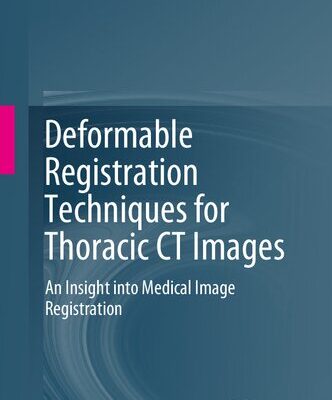 خرید و دانلود نسخه کامل کتاب Deformable Registration Techniques for Thoracic CT Images: An Insight into Medical Image Registration