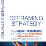 خرید و دانلود نسخه کامل کتاب Deframing Strategy: How Digital Technologies Are Transforming Businesses And Organizations, And How We Can Cope With It