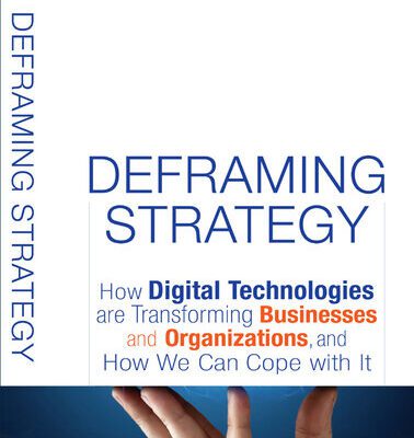 خرید و دانلود نسخه کامل کتاب Deframing Strategy: How Digital Technologies Are Transforming Businesses And Organizations, And How We Can Cope With It
