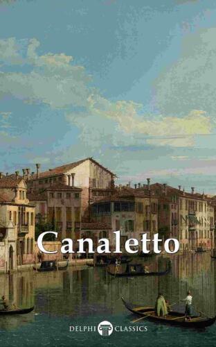 خرید و دانلود نسخه کامل کتاب Delphi Collected Works of Canaletto (Illustrated)_68d5b2260c468.jpeg خرید و دانلود نسخه کامل کتاب Delphi Collected Works of Canaletto (Illustrated)