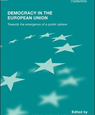 خرید و دانلود نسخه کامل کتاب Democracy in the European Union: Towards the Emergence of a Public Sphere (Routledge Advances in European Politics)