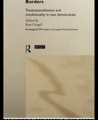 خرید و دانلود نسخه کامل کتاب Democracy without Borders: Transnationalisation and Conditionality in New Democracies (Routledge Ecpr Studies in European Political Science, 10)
