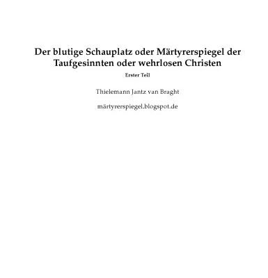 خرید و دانلود نسخه کامل کتاب Der blutige Schauplatz oder Märtyrerspiegel der Taufgesinnten oder wehrlosen Christen, die um des Zeugnisses Jesu, ihres Seligmachers, willen gelitten haben und getötet worden sind, von Christi Zeit bis auf das Jahr 1600. Märtyrerspiegel