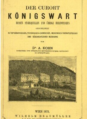 خرید و دانلود نسخه کامل کتاب Der  Curort [Kurort] Königswart, dessen Stahlquellen und übrige Heilpotenzen geschildert in topographischer, physikalisch-chemischer, medizinisch-therapeutischer und geschichtlicher Beziehung