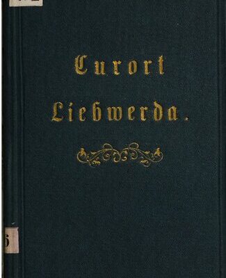 خرید و دانلود نسخه کامل کتاب Der Curort [Kurort] Liebwerda und seine Heilquellen im Bezirke Friedland in Böhmen
