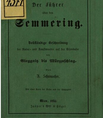خرید و دانلود نسخه کامل کتاب Der Führer über den Semmering. Vollständige Beschreibung der Natur- und Kunstwunder auf der Eisenbahn von Gloggnitz bis Mürzzuschlag