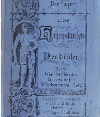 خرید و دانلود نسخه کامل کتاب Der Führer zu den Hohenstaufen-Denkmalen. Der Burren, das Wäscherschlößchen, der Kaiserberg Hohenstaufen, Wäschenbeuren, das Kloster Lorch