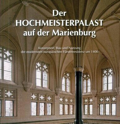 خرید و دانلود نسخه کامل کتاب Der Hochmeisterpalast auf der Marienburg: Konzeption, Bau und Nutzung der modernsten europäischen Fürstenresidenz um 1400