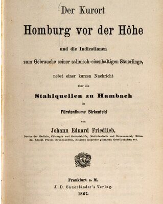 خرید و دانلود نسخه کامل کتاب Der Kurort Homburg vor der Höhe und die Indicationen [Indikationen] zum Gebrauche seiner salinisch-eisenhaltigen Säuerlinge, nebst einer kurzen Nachricht über die Stahlquellen zu Hambach im Fürstenthume [Fürstentum] Birkenfeld