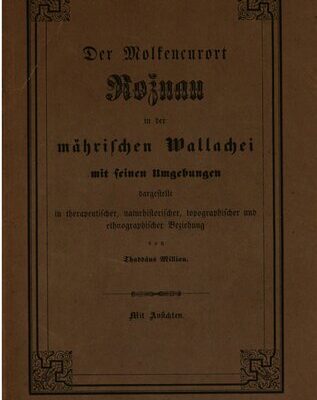 خرید و دانلود نسخه کامل کتاب Der Molkencurort [Molkenkurort] Roznan in der mährischen Wallachei [Walachei] mit seinen Umgebungen dargestellt in therapeutischer, naturhistorischer, topographischer und ethnographischer Hinsicht