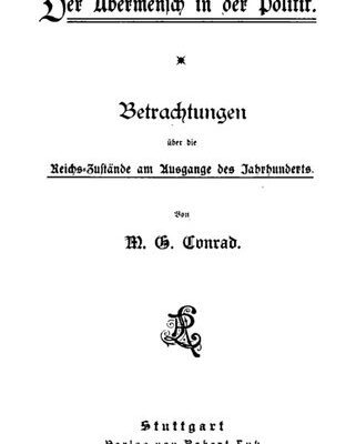 خرید و دانلود نسخه کامل کتاب Der Übermensch in der Politik : Betrachtungen über die Reichs-Zustände am Ausgange des Jahrhunderts