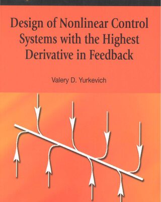 خرید و دانلود نسخه کامل کتاب Design Of Nonlinear Control Systems With The Highest Derivative In Feedback (Series on Stability, Vibration and Control of Systems, Series a)
