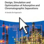 خرید و دانلود نسخه کامل کتاب Design, Simulation and Optimization of Adsorptive and Chromatographic Separations: A Hands-On Approach
