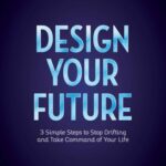 خرید و دانلود نسخه کامل کتاب Design Your Future: 3 Simple Steps to Stop Drifting and Start Living