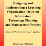 خرید و دانلود نسخه کامل کتاب Designing and Implementing a Learning Organization-Oriented Information Technology Planning and Management Process