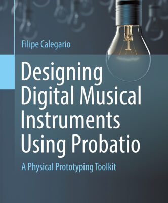 خرید و دانلود نسخه کامل کتاب Designing Digital Musical Instruments Using Probatio : A Physical Prototyping Toolkit