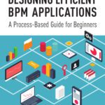 خرید و دانلود نسخه کامل کتاب Designing Efficient BPM Applications: A Process-Based Guide for Beginners