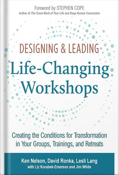 خرید و دانلود نسخه کامل کتاب Designing & Leading Life-Changing Workshops: Creating the Conditions for Transformation in Your Groups, Trainings, and Retreats by Ken Nelson_68bf3f9ae3733.jpeg خرید و دانلود نسخه کامل کتاب Designing & Leading Life-Changing Workshops: Creating the Conditions for Transformation in Your Groups, Trainings, and Retreats by Ken Nelson