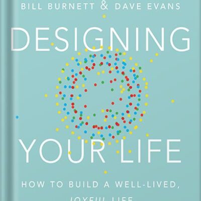 خرید و دانلود نسخه کامل کتاب Designing Your Life: How to Build a Well-Lived, Joyful Life by Bill Burnett