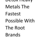 خرید و دانلود نسخه کامل کتاب Detox Heavy Metals The Fastest Possible With The Root Brands