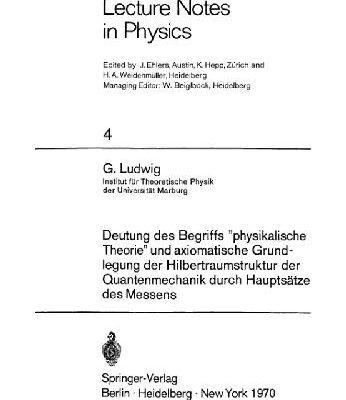 خرید و دانلود نسخه کامل کتاب Deutung des Begriffs “physikalische Theorie” und axiomatische Grundlegung der Hilbertraumstruktur der Quantenmechanik durch Hauptsätze des Messens