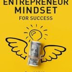 خرید و دانلود نسخه کامل کتاب Developing an Entrepreneur Mindset for Success: Essential Habits for Building Motivation and Financial Freedom –  +  Pdf