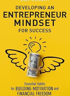 خرید و دانلود نسخه کامل کتاب Developing an Entrepreneur Mindset for Success: Essential Habits for Building Motivation and Financial Freedom –  +  Pdf
