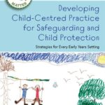 خرید و دانلود نسخه کامل کتاب Developing Child-Centred Practice for Safeguarding and Child Protection: Strategies for Every Early Years Setting