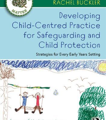 خرید و دانلود نسخه کامل کتاب Developing Child-Centred Practice for Safeguarding and Child Protection: Strategies for Every Early Years Setting