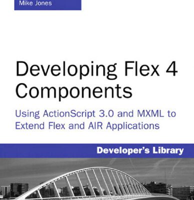 خرید و دانلود نسخه کامل کتاب Developing Flex 4 Components: Using ActionScript & MXML to Extend Flex and AIR Applications