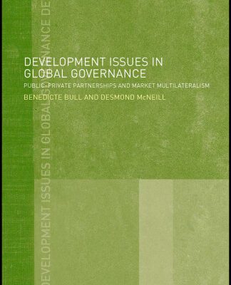 خرید و دانلود نسخه کامل کتاب Development Issues in Global Governance: Public-Private Partnerships and Market Multilateralism (Warwick Studies in Globalisation)
