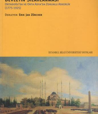 خرید و دانلود نسخه کامل کتاب Devletin silahlanması : Ortadoğu ve Orta Asya’da zorunlu askerlik (1775-1925)